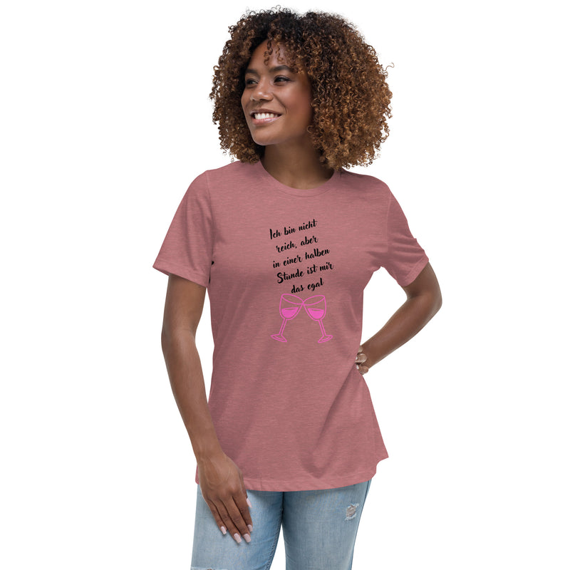 Lockeres gute Laune Damen-T-Shirt "Ich bin zwar nicht reich, aber in einer halben Stunde ist mir das egal"