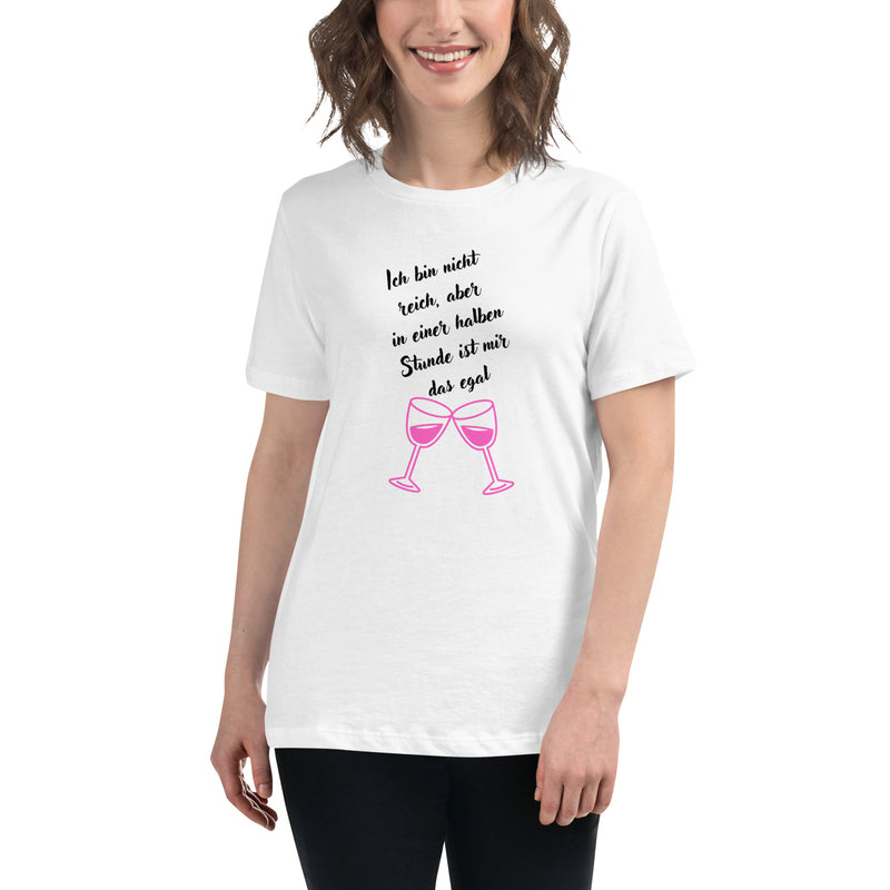 Lockeres Damen-T-Shirt "Ich bin zwar nicht reich, aber in einer halben Stunde ist mir das egal"